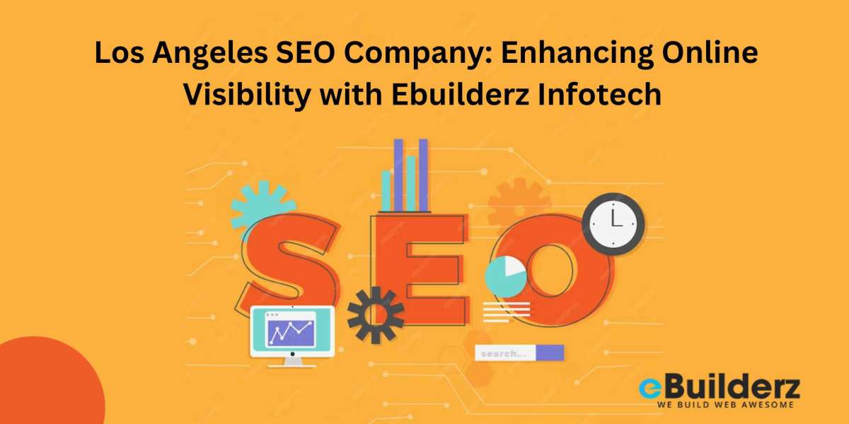 Los Angeles SEO Company: Enhancing Online Visibility with Ebuilderz Infotech