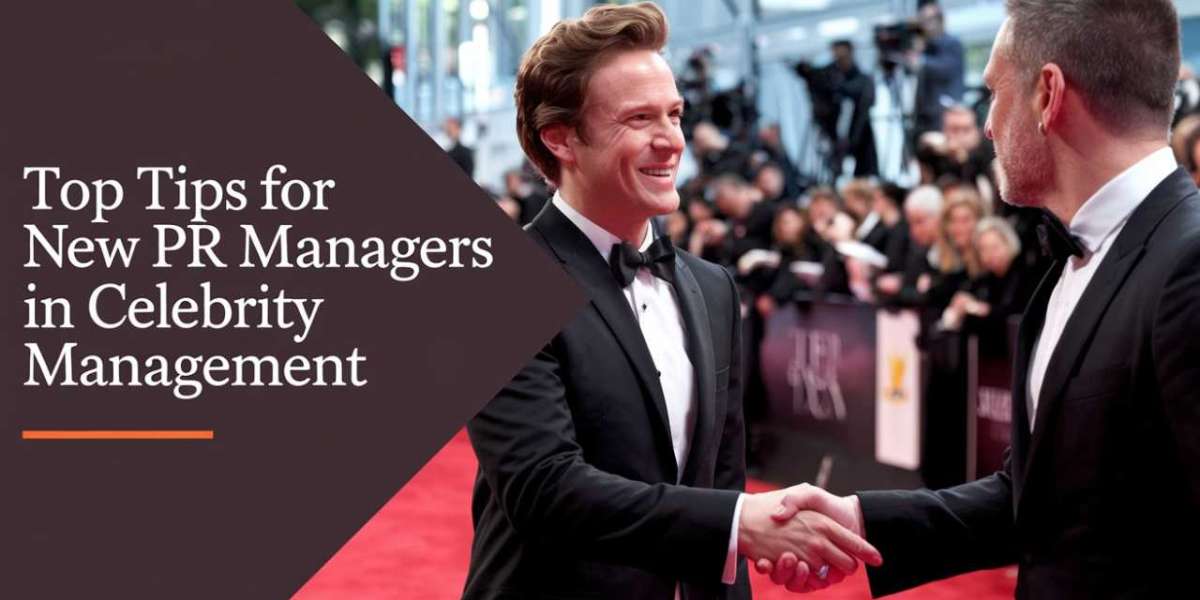 Top Tips for New PR Managers in Celebrity Management